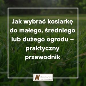 Read more about the article Kosiarka do ogrodu – jak ją wybrać? Praktyczny przewodnik przed zakupem